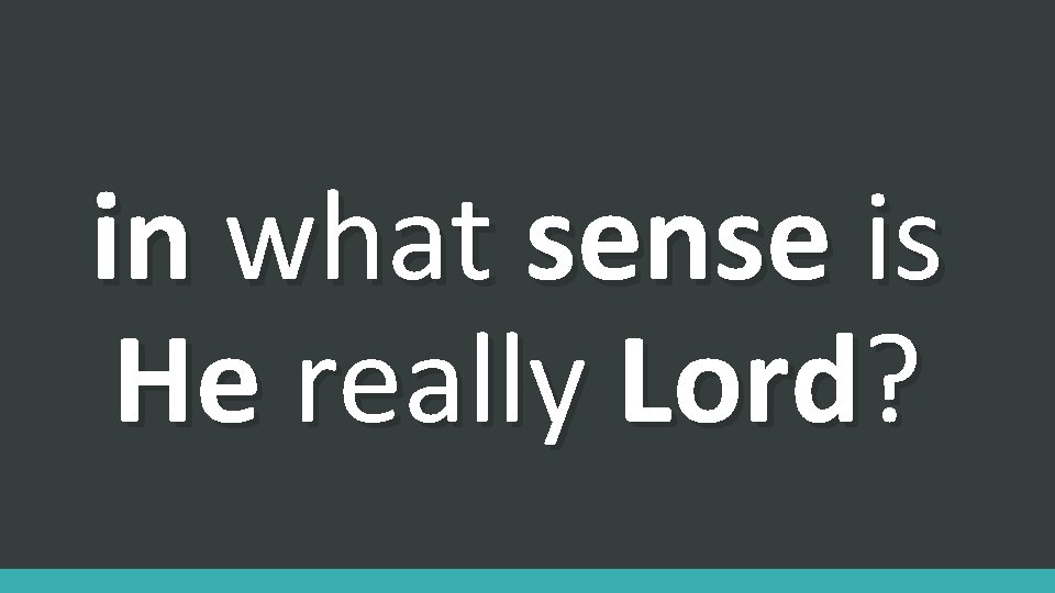 in what sense is He really Lord? 