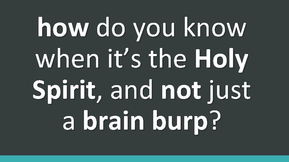 how do you know when it’s the Holy Spirit, and not just a brain