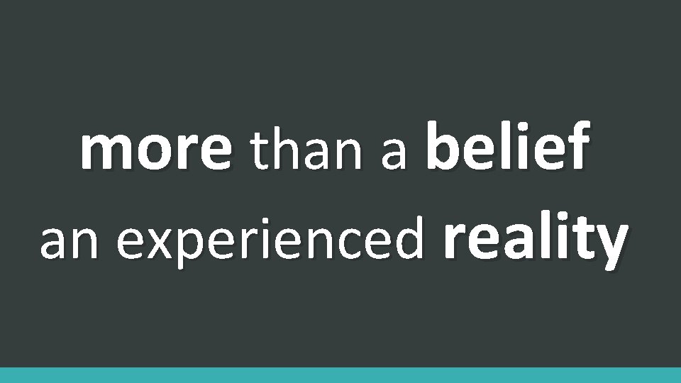 more than a belief an experienced reality 