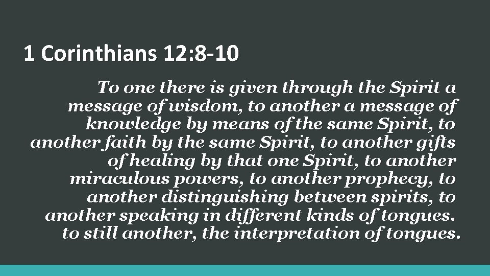 1 Corinthians 12: 8 -10 To one there is given through the Spirit a