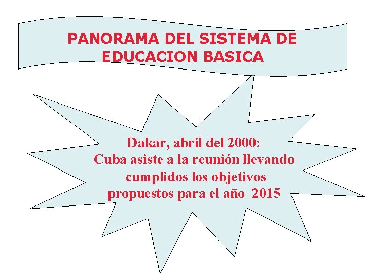 PANORAMA DEL SISTEMA DE EDUCACION BASICA Dakar, abril del 2000: Cuba asiste a la