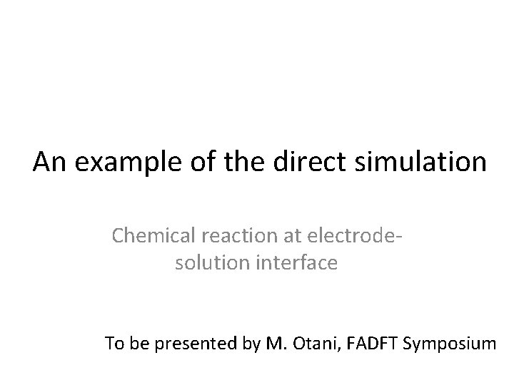 An example of the direct simulation Chemical reaction at electrodesolution interface To be presented