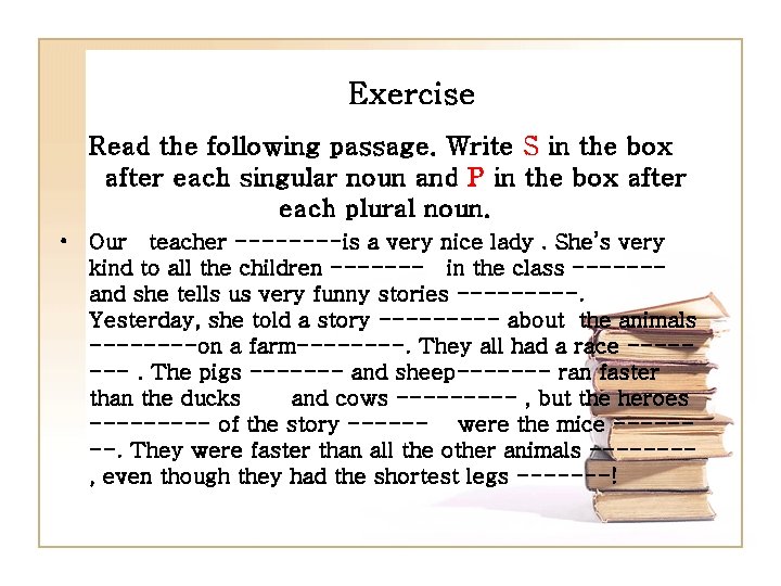 Exercise Read the following passage. Write S in the box after each singular noun