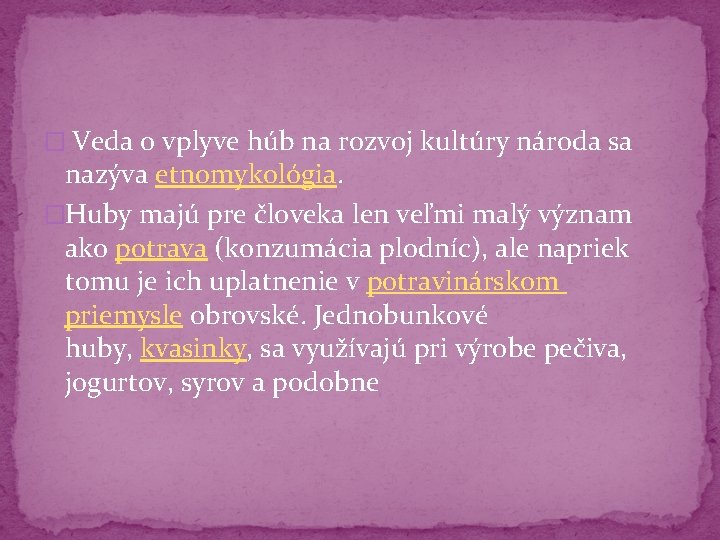 � Veda o vplyve húb na rozvoj kultúry národa sa nazýva etnomykológia. �Huby majú � Veda o vplyve húb na rozvoj kultúry národa sa nazýva etnomykológia. �Huby majú
