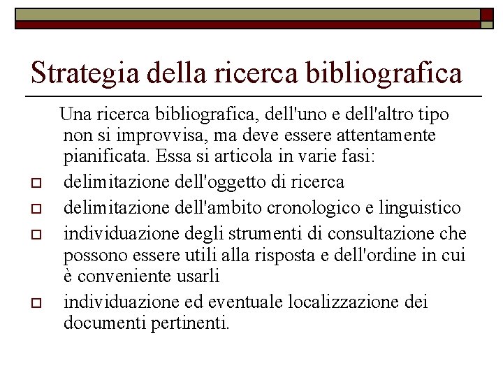 Strategia della ricerca bibliografica o o Una ricerca bibliografica, dell'uno e dell'altro tipo non