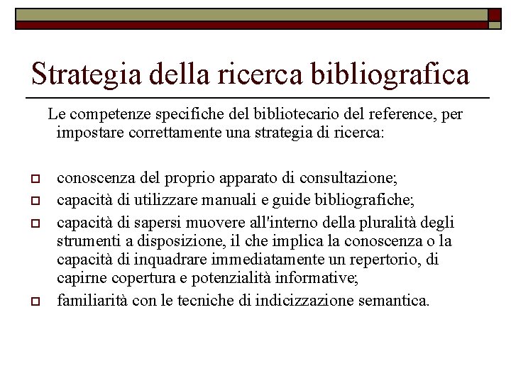 Strategia della ricerca bibliografica Le competenze specifiche del bibliotecario del reference, per impostare correttamente