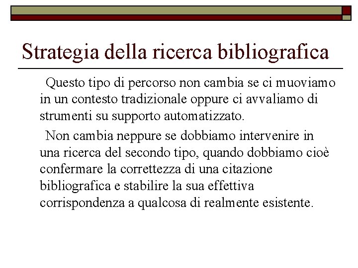 Strategia della ricerca bibliografica Questo tipo di percorso non cambia se ci muoviamo in