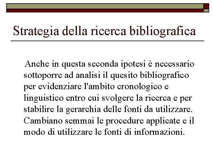 Strategia della ricerca bibliografica Anche in questa seconda ipotesi è necessario sottoporre ad analisi