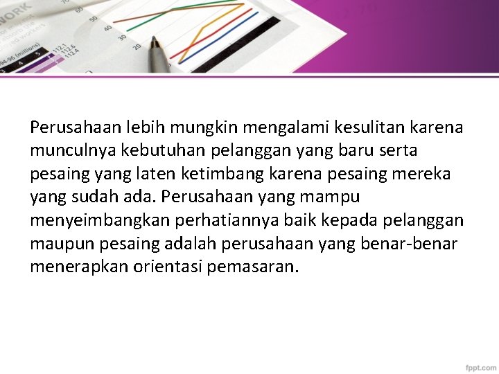 Perusahaan lebih mungkin mengalami kesulitan karena munculnya kebutuhan pelanggan yang baru serta pesaing yang