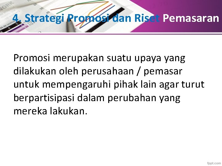 4. Strategi Promosi dan Riset Pemasaran Promosi merupakan suatu upaya yang dilakukan oleh perusahaan