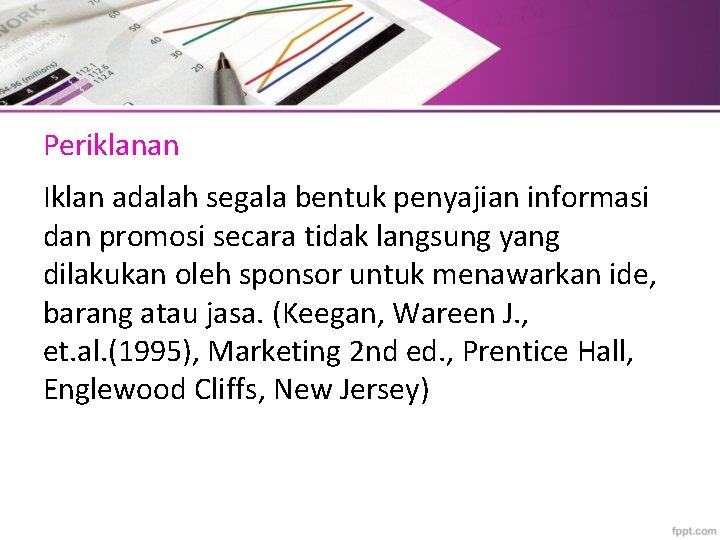 Periklanan Iklan adalah segala bentuk penyajian informasi dan promosi secara tidak langsung yang dilakukan