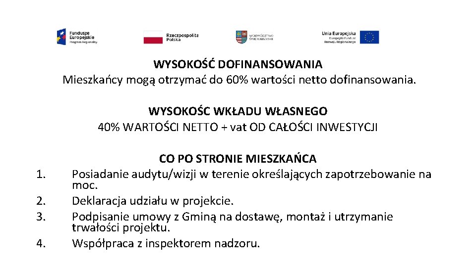 WYSOKOŚĆ DOFINANSOWANIA Mieszkańcy mogą otrzymać do 60% wartości netto dofinansowania. WYSOKOŚC WKŁADU WŁASNEGO 40%