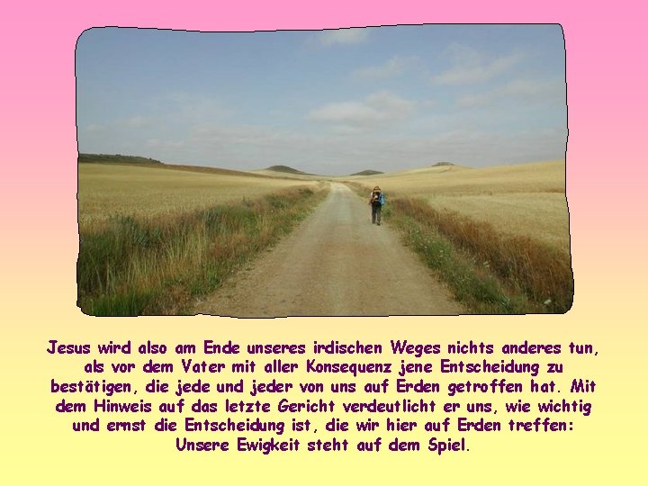 Jesus wird also am Ende unseres irdischen Weges nichts anderes tun, als vor dem