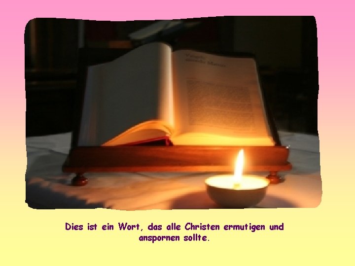 Dies ist ein Wort, das alle Christen ermutigen und anspornen sollte. 