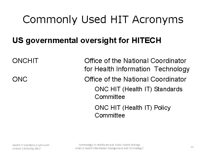 Commonly Used HIT Acronyms US governmental oversight for HITECH ONCHIT Office of the National