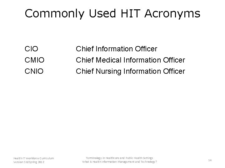 Commonly Used HIT Acronyms CIO CMIO CNIO Health IT Workforce Curriculum Version 3. 0/Spring