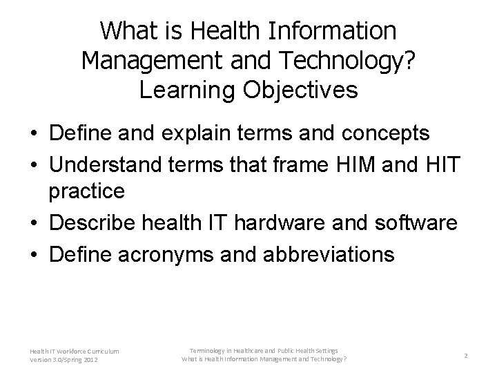 What is Health Information Management and Technology? Learning Objectives • Define and explain terms