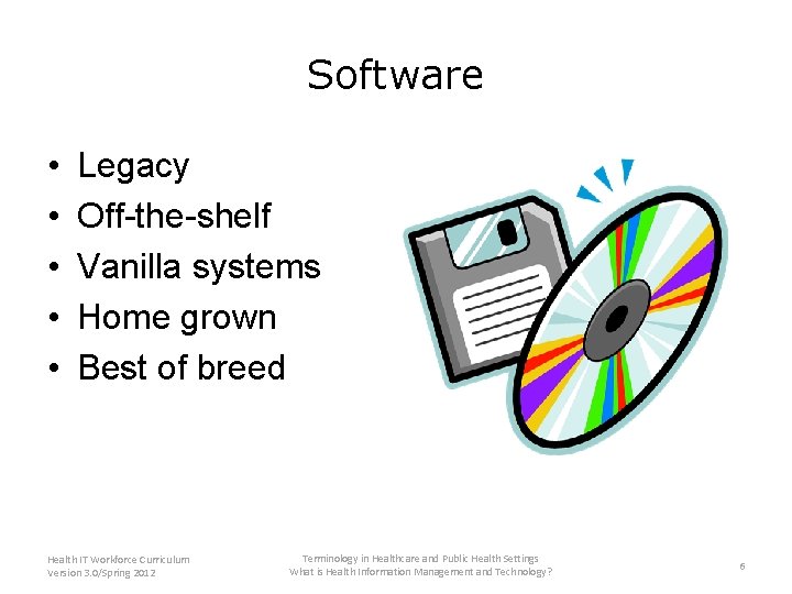 Software • • • Legacy Off-the-shelf Vanilla systems Home grown Best of breed Health