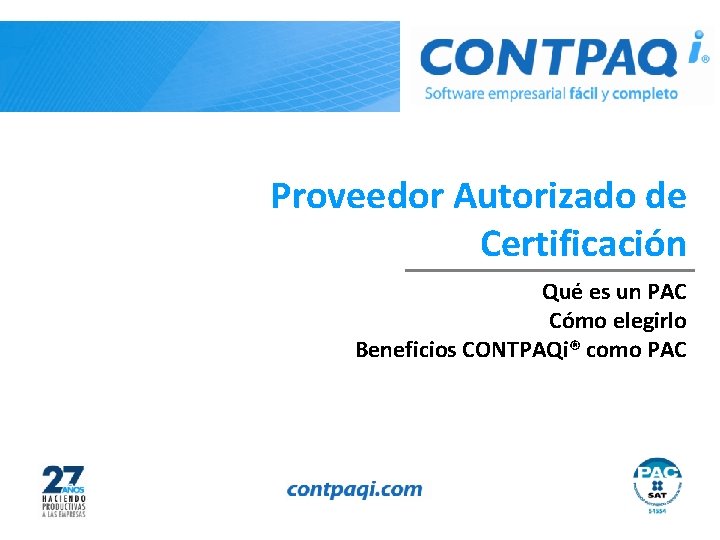 Proveedor Autorizado de Certificación Qué es un PAC Cómo elegirlo Beneficios CONTPAQi® como PAC