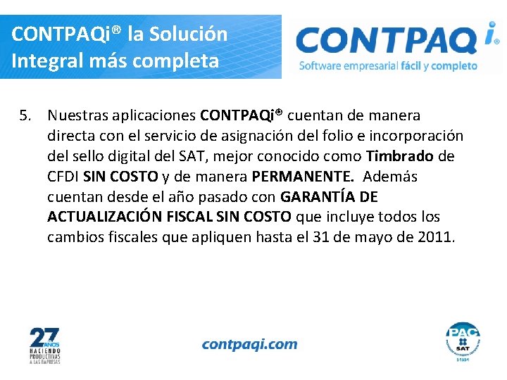 CONTPAQi® la Solución Integral más completa 5. Nuestras aplicaciones CONTPAQi® cuentan de manera directa