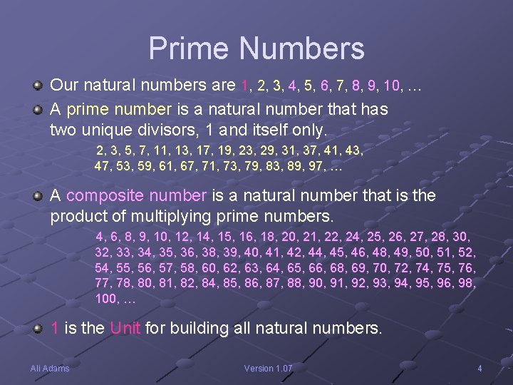 Prime Numbers Our natural numbers are 1, 2, 3, 4, 5, 6, 7, 8,