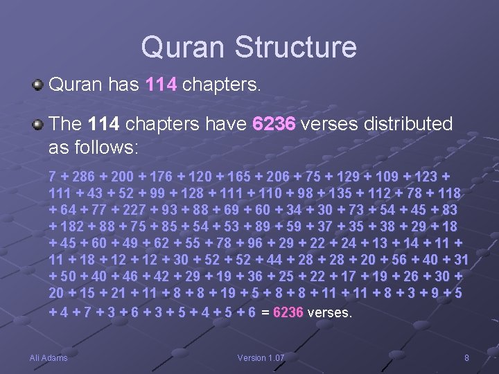 Quran Structure Quran has 114 chapters. The 114 chapters have 6236 verses distributed as