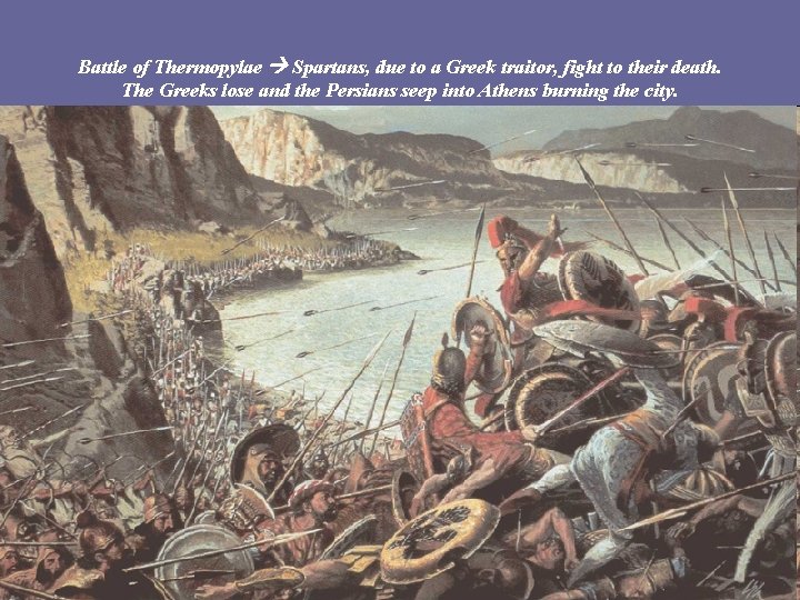 Battle of Thermopylae Spartans, due to a Greek traitor, fight to their death. The