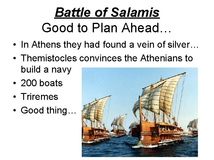 Battle of Salamis Good to Plan Ahead… • In Athens they had found a