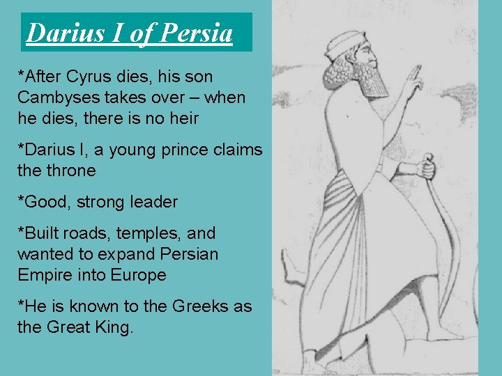 Darius I of Persia *After Cyrus dies, his son Cambyses takes over – when