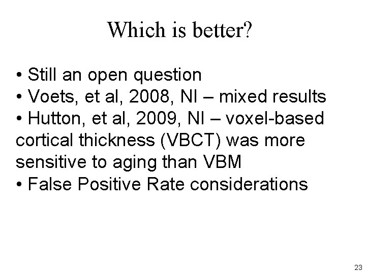 Which is better? • Still an open question • Voets, et al, 2008, NI