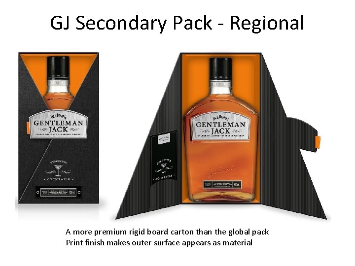 GJ Secondary Pack - Regional A more premium rigid board carton than the global