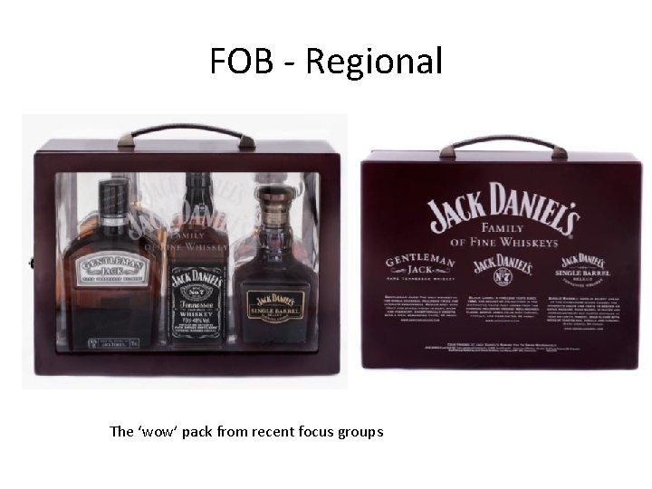 FOB - Regional The ‘wow’ pack from recent focus groups 