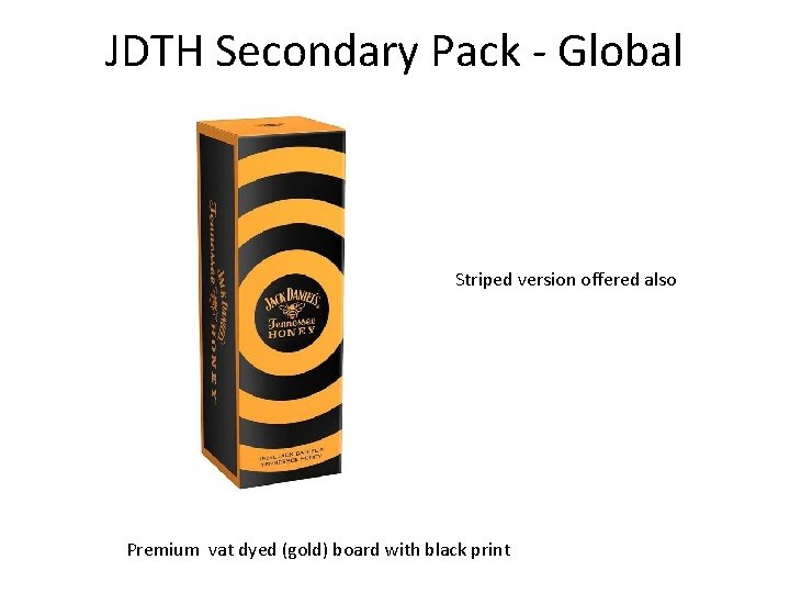 JDTH Secondary Pack - Global Striped version offered also Premium vat dyed (gold) board