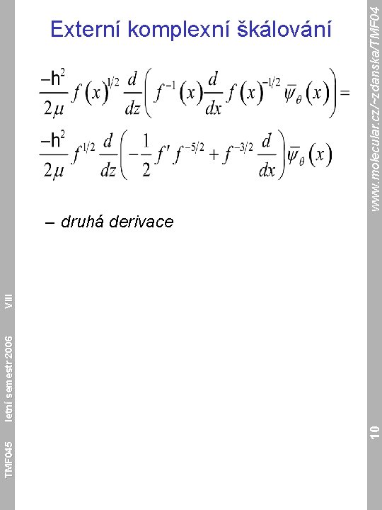 TMF 045 10 letní semestr 2006 VIII – druhá derivace www. molecular. cz/~zdanska/TMF 04
