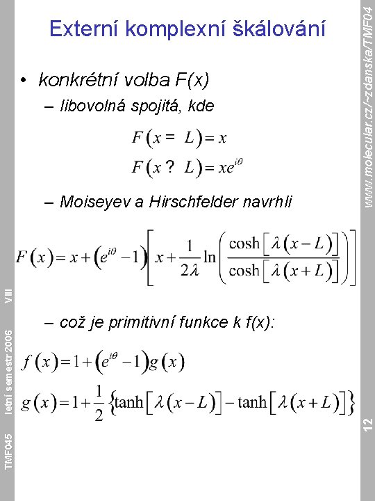  • konkrétní volba F(x) – libovolná spojitá, kde – což je primitivní funkce
