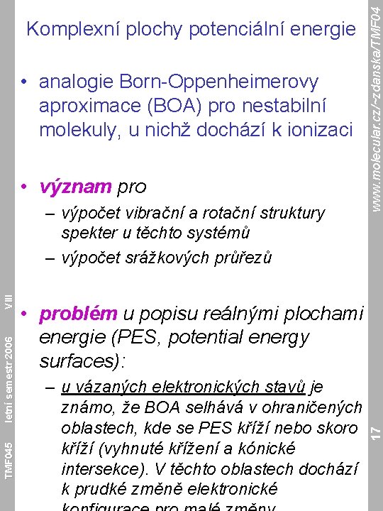  • analogie Born-Oppenheimerovy aproximace (BOA) pro nestabilní molekuly, u nichž dochází k ionizaci