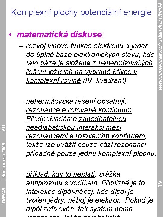  • matematická diskuse: TMF 045 – nehermitovská řešení obsahují: rezonance a rotované kontinuum.