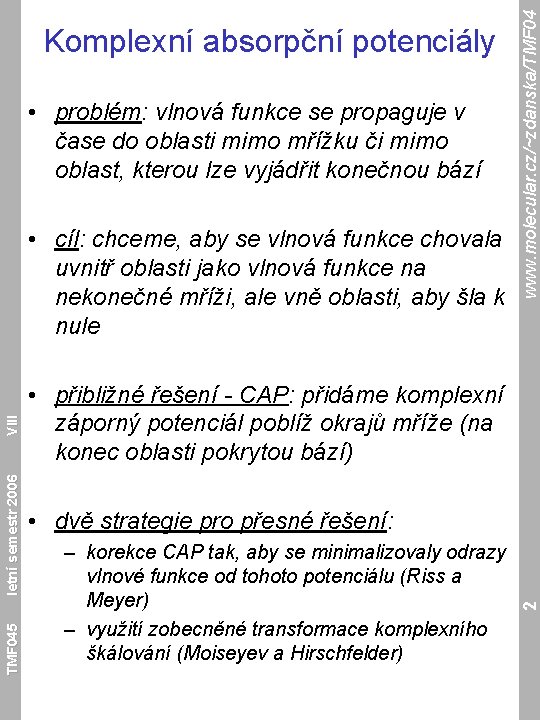  • problém: vlnová funkce se propaguje v čase do oblasti mimo mřížku či