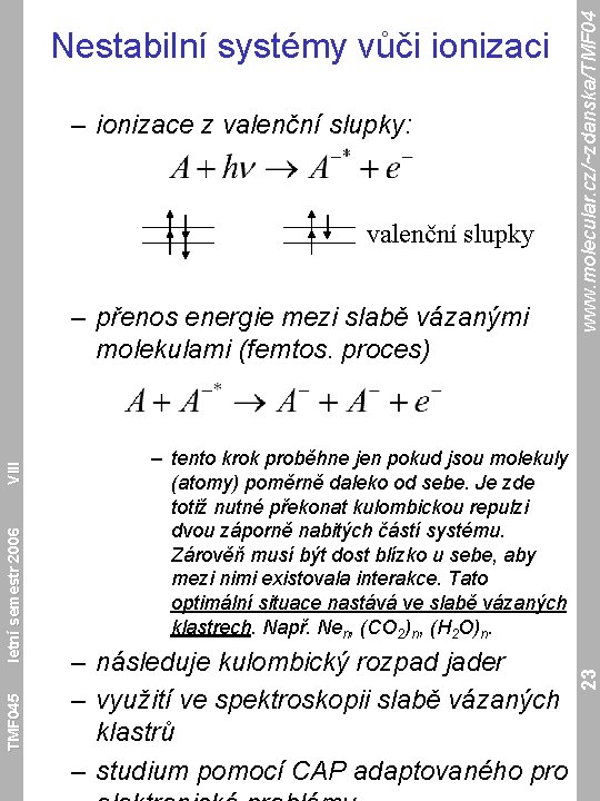 – ionizace z valenční slupky: valenční slupky TMF 045 – tento krok proběhne jen