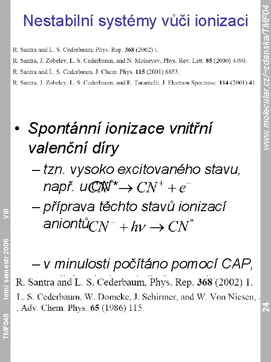 – tzn. vysoko excitovaného stavu, např. u CN* – příprava těchto stavů ionizací aniontů