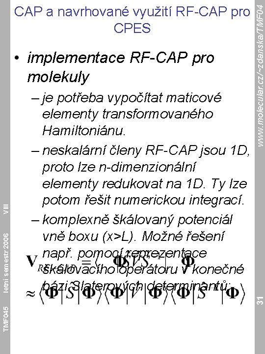 – je potřeba vypočítat maticové elementy transformovaného Hamiltoniánu. – neskalární členy RF-CAP jsou 1