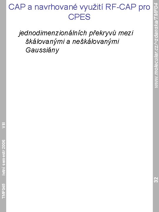 TMF 045 32 letní semestr 2006 VIII jednodimenzionálních překryvů mezi škálovanými a neškálovanými Gaussiány
