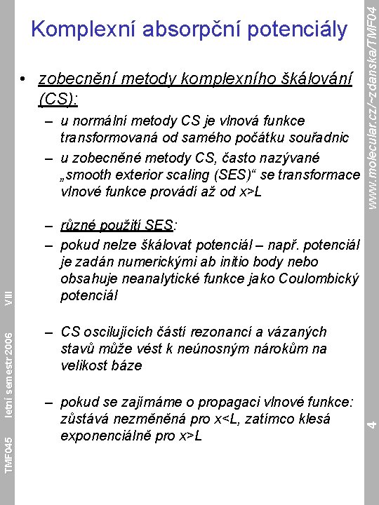  • zobecnění metody komplexního škálování (CS): TMF 045 – různé použití SES: –