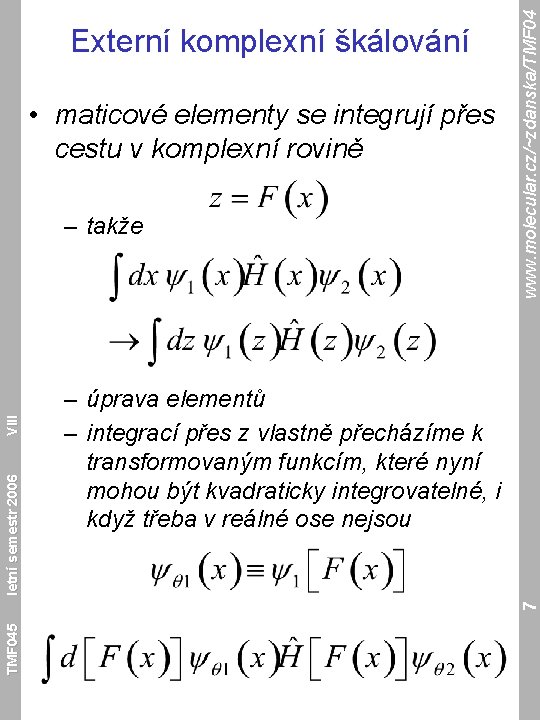  • maticové elementy se integrují přes cestu v komplexní rovině – úprava elementů