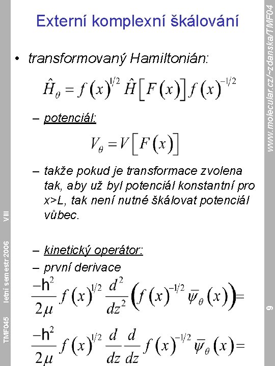  • transformovaný Hamiltonián: – takže pokud je transformace zvolena tak, aby už byl