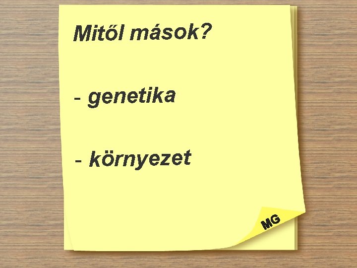 Mitől mások? - genetika - környezet 