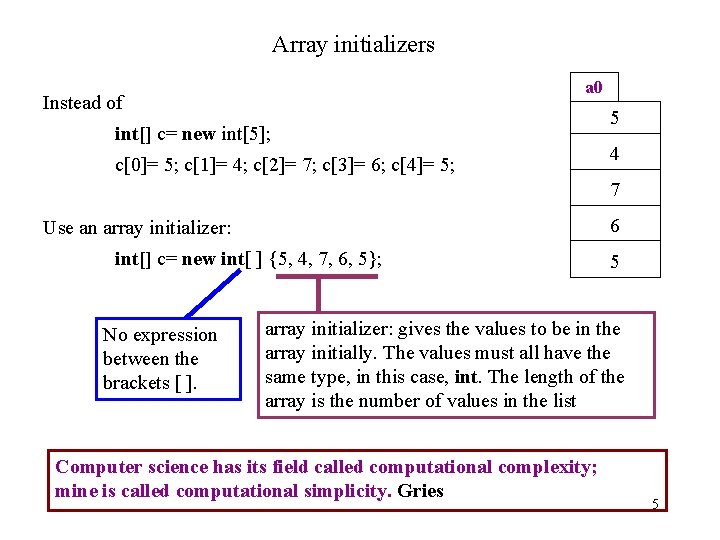 Array initializers a 0 Instead of int[] c= new int[5]; c[0]= 5; c[1]= 4;