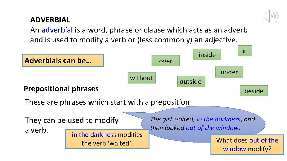 ADVERBIAL An adverbial is a word, phrase or clause which acts as an adverb