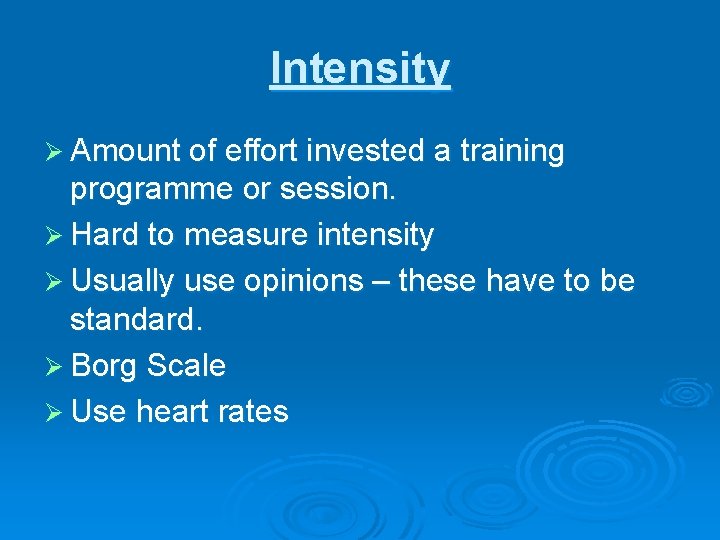 Intensity Ø Amount of effort invested a training programme or session. Ø Hard to