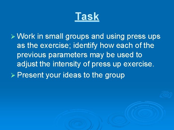 Task Ø Work in small groups and using press ups as the exercise; identify